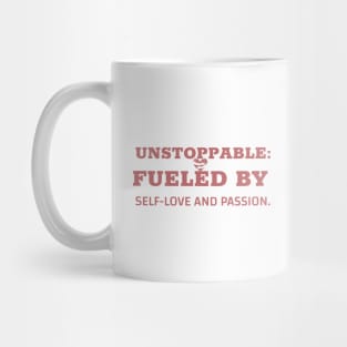 Unstoppable: Fueled By Self-Love and Passion Mug